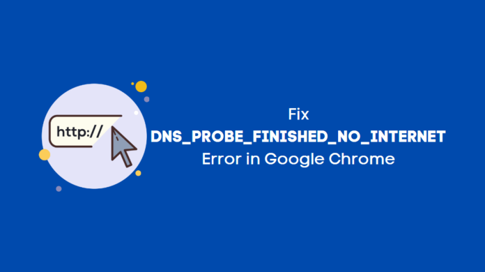 DNS Probe Finished No Internet Error