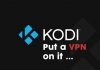 4 Reasons Why Kodi Streamers Need Kodi VPN Why Kodi Streamers Need Kodi VPN