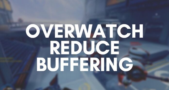 Overwatch Reduce Buffering Overwatch Reduce Buffering