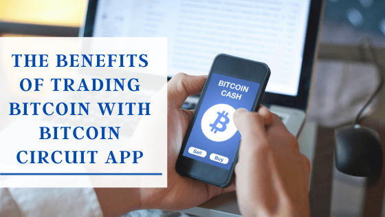 The benefits of trading bitcoin with bitcoin circuit app The benefits of trading bitcoin with bitcoin circuit app