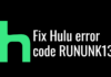 Fix Hulu error code RUNUNK13 on Windows Fix Hulu error code RUNUNK13 on Windows