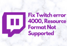 Fix Twitch error 4000, Resource Format Not Supported Twitch Error 4000