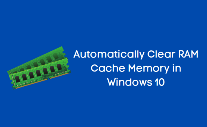 Automatically Clear RAM Cache Memory in Windows 10 Automatically Clear RAM Cache Memory in Windows 10