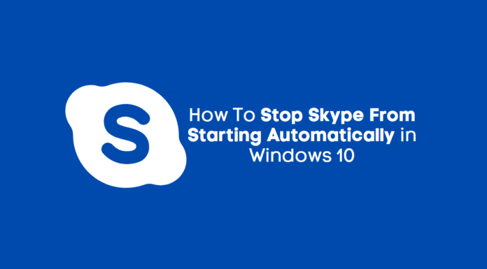 Stop Skype From Starting Automatically Stop Skype From Starting Automatically