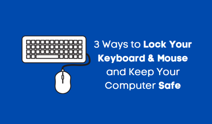How to Lock Your Keyboard & Mouse and Keep Your Computer Safe How to Lock Your Keyboard & Mouse and Keep Your Computer Safe