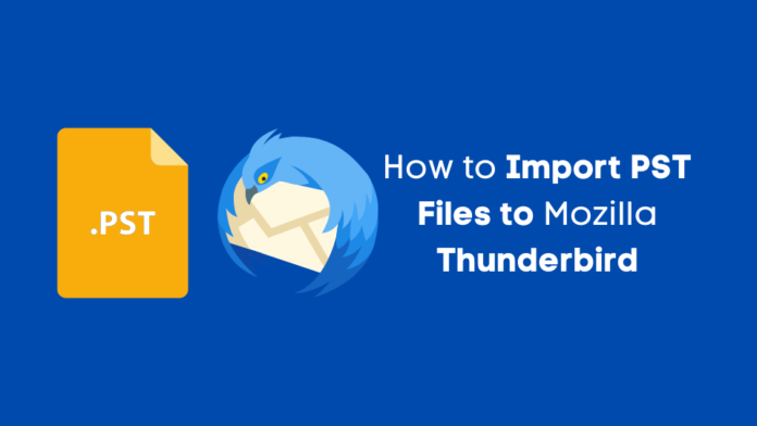 How to Import PST Files to Mozilla Thunderbird How to Import PST Files to Mozilla Thunderbird