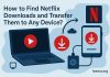 How to Find Netflix Downloads and Watch Offline on Any Device?