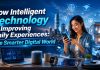 How Intelligent Technology Is Improving Daily Experiences: The Smarter Digital World
