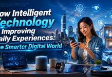 How Intelligent Technology Is Improving Daily Experiences: The Smarter Digital World